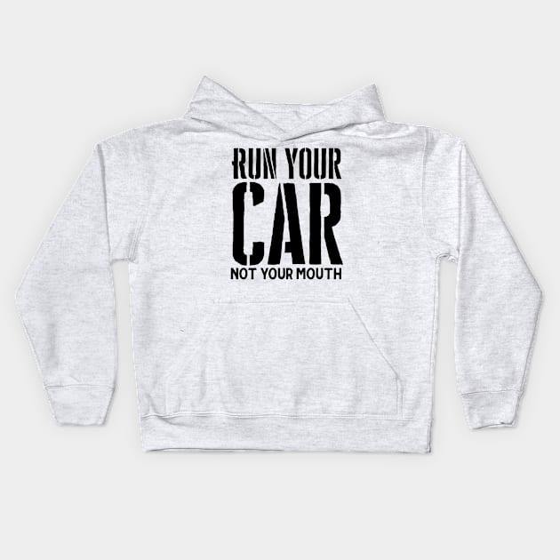 Run your car not your mouth Kids Hoodie by Sloop